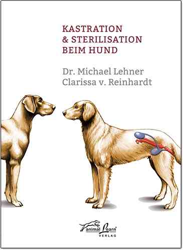 Kastration & Sterilisation beim Hund - Dr. Michael Lehner, Clarissa v. Reinhardt