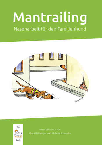 Mantrailing – Nasenarbeit für den Familienhund - Maria Rehberger und Melanie Schneider