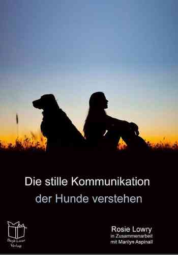 Die stille Kommunikation der Hunde verstehen - Lowry, Rosie