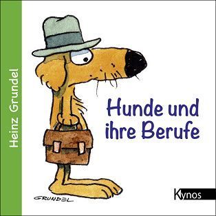 Hunde und ihre Berufe - Grundel, Heinz
